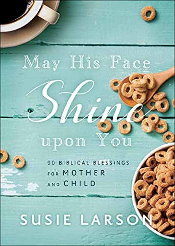 May His Face Shine Upon You: 90 Biblical Blessings for Mother and Child