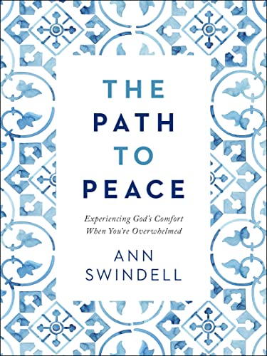 The Path to Peace: Experiencing God's Comfort When You're Overwhelmed