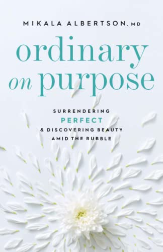 Ordinary on Purpose: Surrending Perfect & Discovering Beauty Amid the Rubble