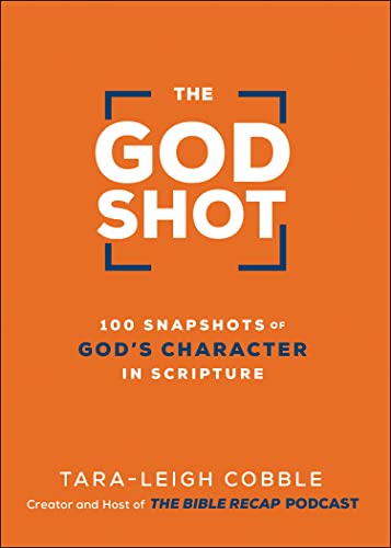 The God Shot: 100 Snapshots of God's Character in Scripture