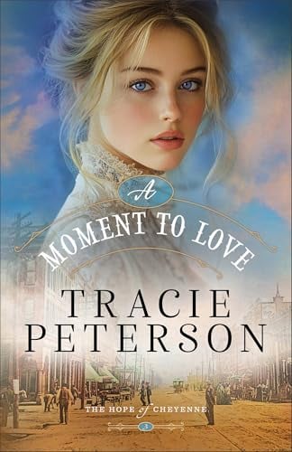 A Moment to Love (The Hope of Cheyenne, Bk. 3)