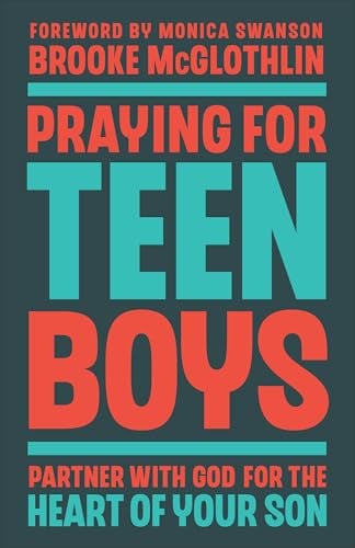 Praying for Teen Boys: Partner With God for the Heart of Your Son