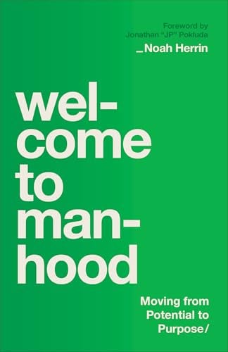 Welcome to Manhood: Moving From Potential to Purpose