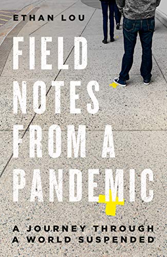 Field Notes from a Pandemic: A Journey Through a World Suspended