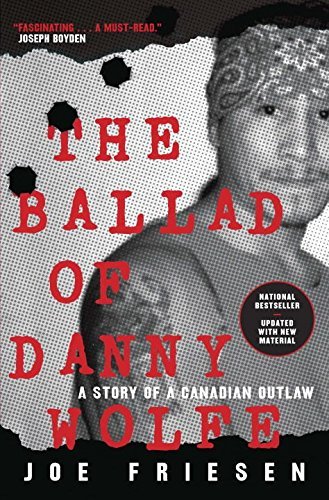 The Ballad of Danny Wolfe: A Story of a Canadian Outlaw