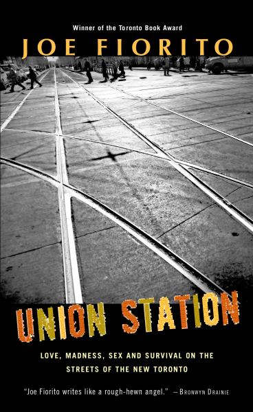 Union Station: Love, Madness, Sex and Survival on the Streets of the New Toronto