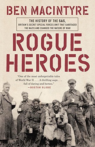 Rogue Heroes: The History of the SAS, Britain's Secret Special Forces Unit That Sabotaged the Nazis and Changed the Nature of War