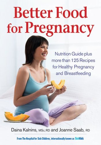 Better Food for Pregnancy: Nutrition Guide Plus More Than 125 Recipes for Healthy Pregnancy and Breastfeeding (Paperback)