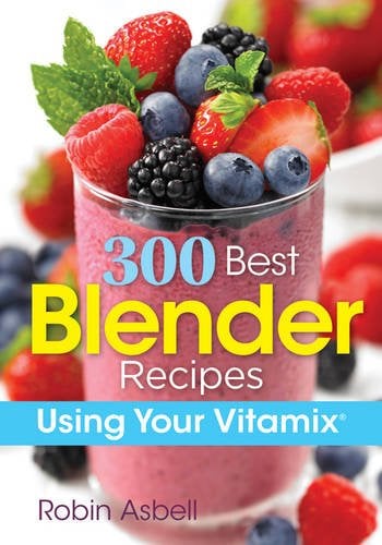 300 Best Blender Recipes: Using Your Vitamix (Softcover)