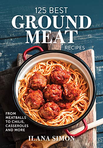 125 Best Ground Meat Recipes: From Meatballs to Chilis, Casseroles and More (Softcover)