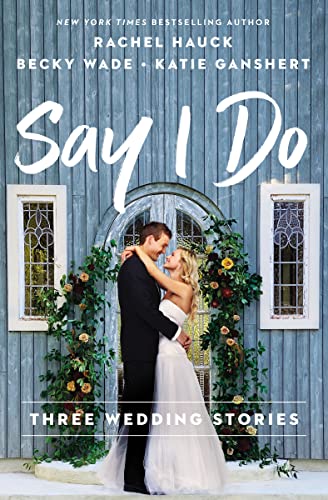 Say I Do (Three Wedding Stories: A Brush With Love/Love In the Details/An October Bride)