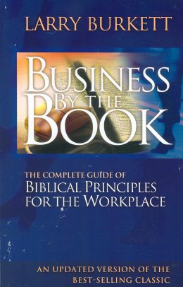 Business by the Book: The Complete Guide of Biblical Principles for the Workplace (Updated)