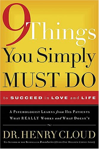 9 Things You Simply Must Do to Succeed in Love and Life: A Psychologist Probes the Mystery of Why Some Lives Really Work and Others Don't