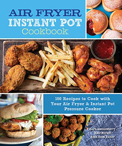 Air Fryer Instant Pot Cookbook: 100 Recipes to Cook with Your Air Fryer & Instant Pot Pressure Cooker