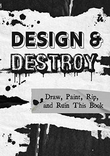 Design & Destroy: Draw, Paint, Rip, and Ruin This Book (Creative Keepsakes)