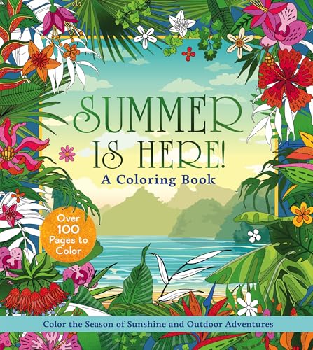 Summer Is Here! A Coloring Book: Color the Season of Sunshine and Outdoor Adventures