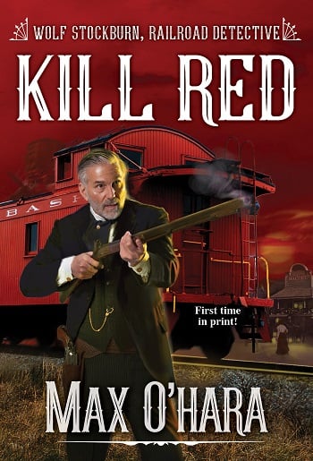 Kill Red (Wolf Stockburn, Railroad Detective, Bk. 3)