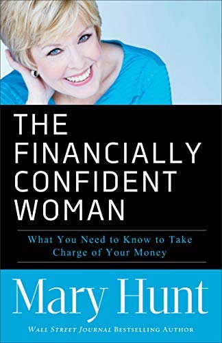 The Financially Confident Woman: What You Need to Know to Take Charge of Your Money