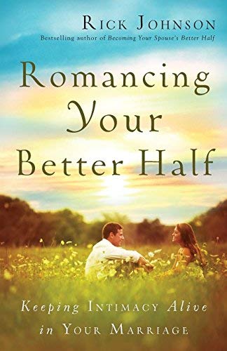 Romancing Your Better Half: Keeping Intimacy Alive in Your Marriage
