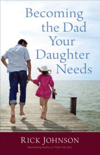 Becoming the Dad Your Daughter Needs