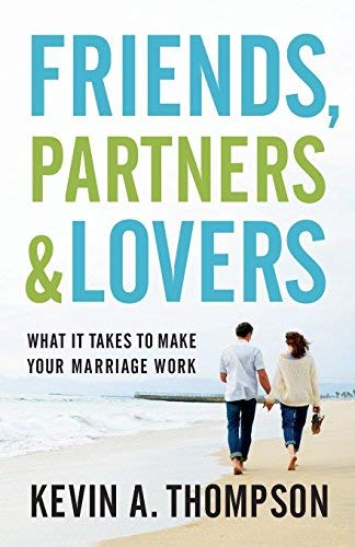 Friends, Partners, and Lovers: What It Takes to Make Your Marriage Work