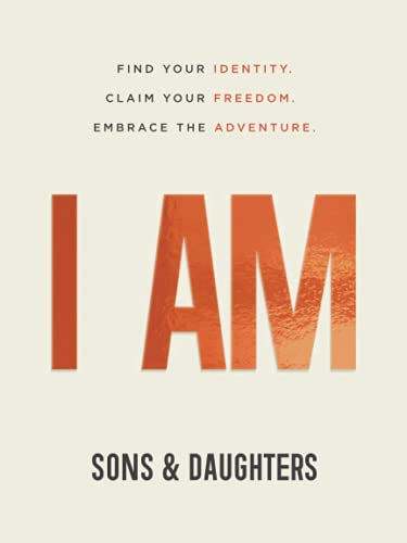 I AM: Find Your Identity. Claim Your Freedom. Embrace the Adventure