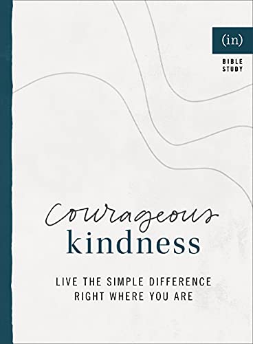 Courageous Kindness: Live the Simple Difference Right Where You Are (in)