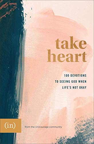 Take Heart: 100 Devotions to Seeing God When Life's Not Okay ((in)courage)