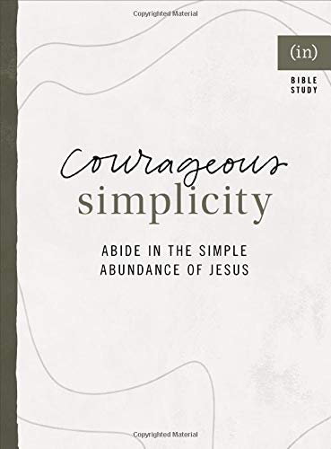 Courageous Simplicity: Abide in the Simple Abundance of Jesus ((in)courage)