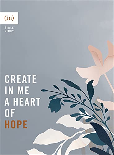 Create in Me a Heart of Hope (in)courage Bible Study)
