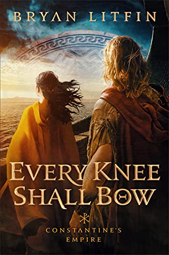 Every Knee Shall Bow (Constantine's Empire, Bk. 2)