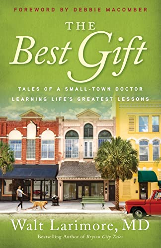 The Best Gift: Tales of a Small-Town Doctor Learning Life's Greatest Lessons
