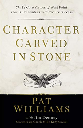 Character Carved in Stone: The 12 Core Virtues of West Point that Build Leaders and Produce Success