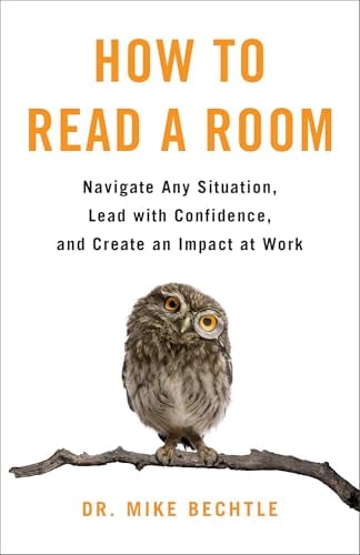 How to Read a Room: Navigate Any Situation, Lead With Confidence, and Create an Impact at Work