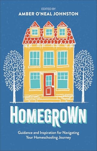 Homegrown: Guidance and Inspiration for Navigating Your Homeschooling Journey