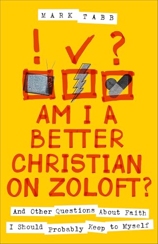 Am I a Better Christian on Zoloft? and Other Questions About Faith I Should Probably Keep to Myself