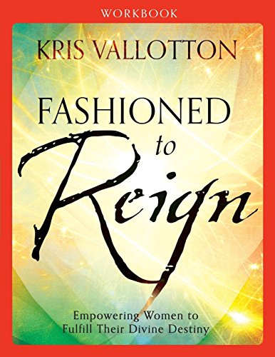 Fashioned to Reign Workbook: Empowering Women to Fulfill Their Divine Destiny