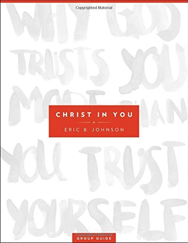 Christ in You Group Guide: Why God Trusts You More Than You Trust Yourself