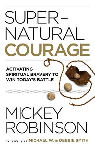 Supernatural Courage: Activating Spiritual Bravery to Win Today's Battle