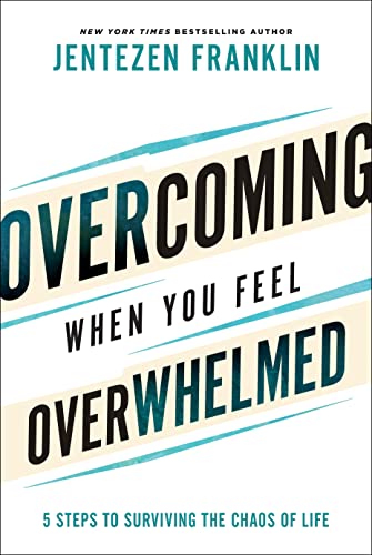 Overcoming When You Feel Overwhelmed: 5 Steps to Surviving the Chaos of Life