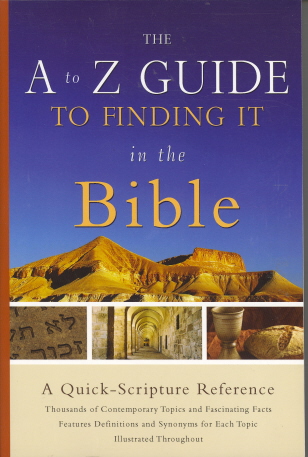 A to Z Guide to Finding It in the Bible, The: A Quick-Scripture Reference