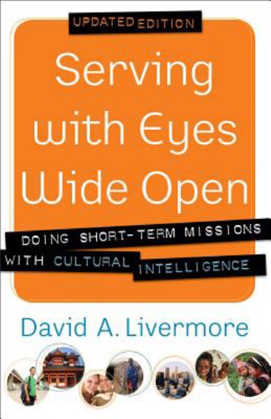 Serving with Eyes Wide Open: Doing Short-Term Missions with Cultural Intelligence (Updated Edition)