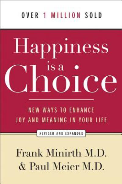 Happiness Is a Choice: New Ways to Enhance Joy and Meaning in Your Life (Revised and Expanded)