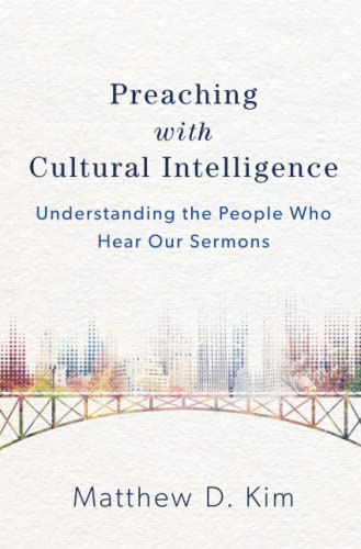 Preaching with Cultural Intelligence: Understanding the People Who Hear Our Sermons
