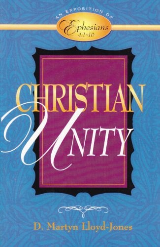 Christian Unity: An Exposition of Ephesians Four : One to Sixteen