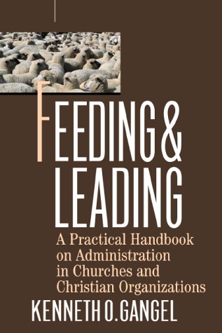 Feeding & Leading: PRactical Handbook on Administration in Churches and Christian Organizations