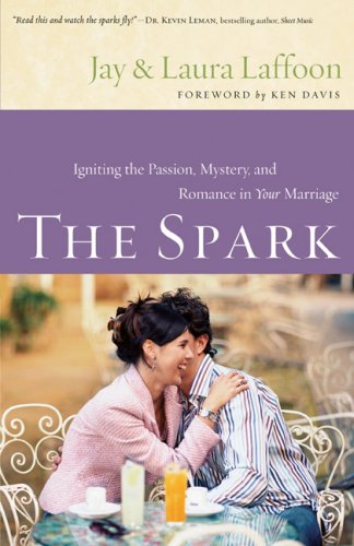 The Spark: Igniting the Passion, Mystery, and Romance in Your Marriage