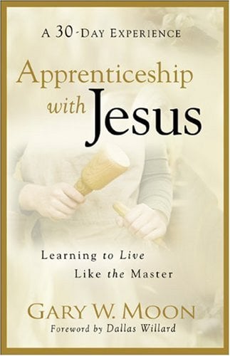 Apprenticeship with Jesus: Learning to Live Like the Master (A 30-Day Experience)