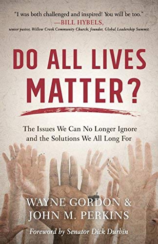 Do All Lives Matter?: The Issues We Can No Longer Ignore and the Solutions We All Long For