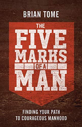 Five Marks of a Man: Finding Your Path to Courageous Manhood